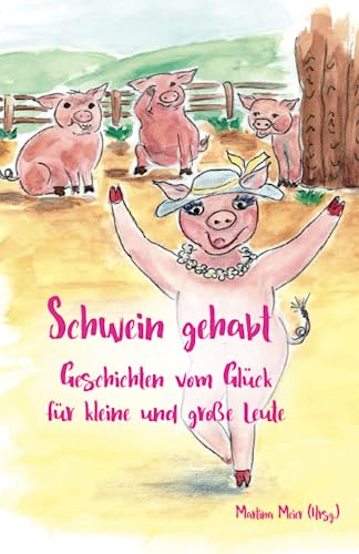 Schwein gehabt: Geschichten vom Glück für kleine und große Leute von Herzsprung Verlag